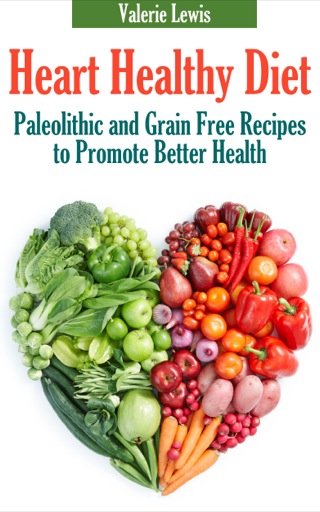 Cover image: Heart Healthy Diet: Paleolithic and Grain Free Recipes to Promote Better Health