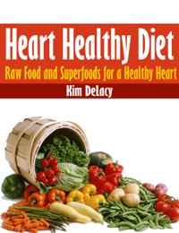 Cover image: Heart Healthy Diet: Raw Food and Superfoods for a Healthy Heart 9781631878909