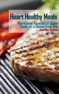 صورة الغلاف: Heart Healthy Meals: Nutritional Benefits of Super Foods or a Gluten Free Diet