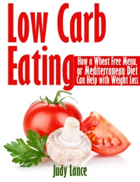 表紙画像: Low Carb Eating: How a Wheat Free Menu, or Mediterranean Diet Can Help with Weight Loss