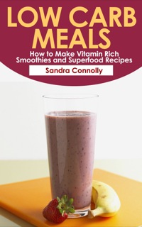Imagen de portada: Low Carb Meals: How to Make Vitamin Rich Smoothies and Superfood Recipes