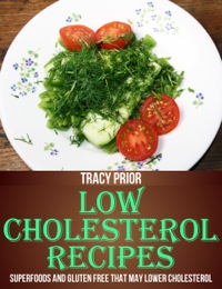 表紙画像: Low Cholesterol Recipes: Superfoods and Gluten Free that May Lower Cholesterol