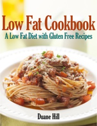 صورة الغلاف: Low Fat Cookbook: A Low Fat Diet with Gluten Free Recipes
