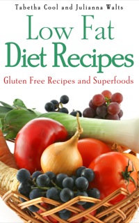 صورة الغلاف: Low Fat Diet Recipes: Gluten Free Recipes and Superfoods