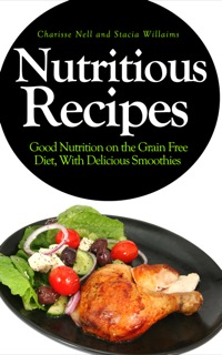 Cover image: Nutritious Recipes: Good Nutrition on the Grain Free Diet, With Delicious Smoothies