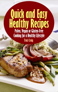Cover image: Quick and Easy Healthy Recipes: Paleo, Vegan and Gluten-Free Cooking for a Healthy Lifestyle