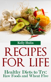 表紙画像: Recipes for Life: Healthy Diets to Try: Raw Foods and Wheat Free