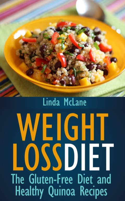 Weight Loss Diet: The Gluten-Free Diet and Healthy Quinoa Recipes - FULL INSTANT DOWNLOAD | PDF DOCX EPUB