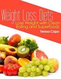 صورة الغلاف: Weight Loss Diets: Lose Weight with Clean Eating and Superfoods