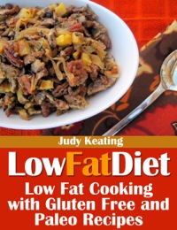 صورة الغلاف: Low Fat Diet: Low Fat Cooking with Gluten Free and Paleo Recipes