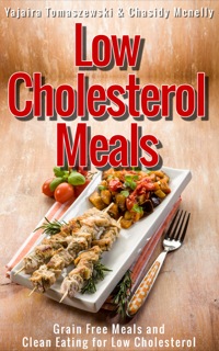 صورة الغلاف: Low Cholesterol Meals: Grain Free Meals and Clean Eating for Low Cholesterol