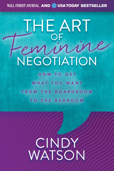 The Art of Feminine Negotiation : How to Get What You Want from the Boardroom to the Bedroom - FULL INSTANT DOWNLOAD | PDF DOCX EPUB