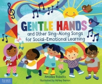 صورة الغلاف: Gentle Hands and Other Sing-Along Songs for Social-Emotional Learning 1st edition 9781631982101