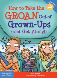 Omslagafbeelding: How to Take the GROAN Out of Grown-Ups (and Get Along!) 1st edition 9781631986178