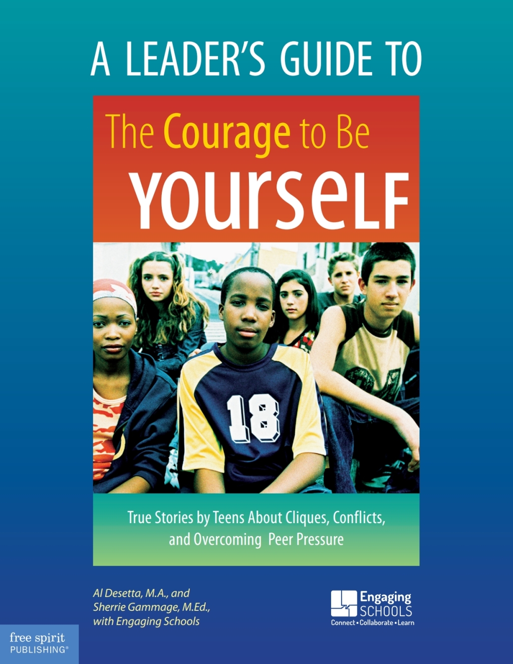 A Leader’s Guide to The Courage to Be Yourself True Stories by Teens About Cliques, Conflicts, and Overcoming Peer Pressure 1st Edition