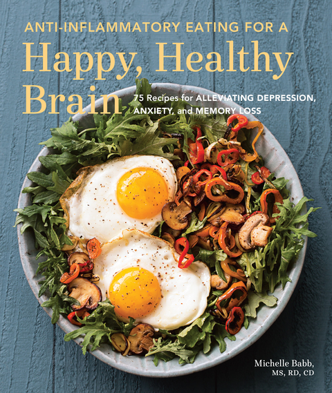 Anti-Inflammatory Eating for a Happy, Healthy Brain: 75 Recipes for Alleviating Depression, Anxiety, and Memory Loss - FULL INSTANT DOWNLOAD | PDF DOCX EPUB