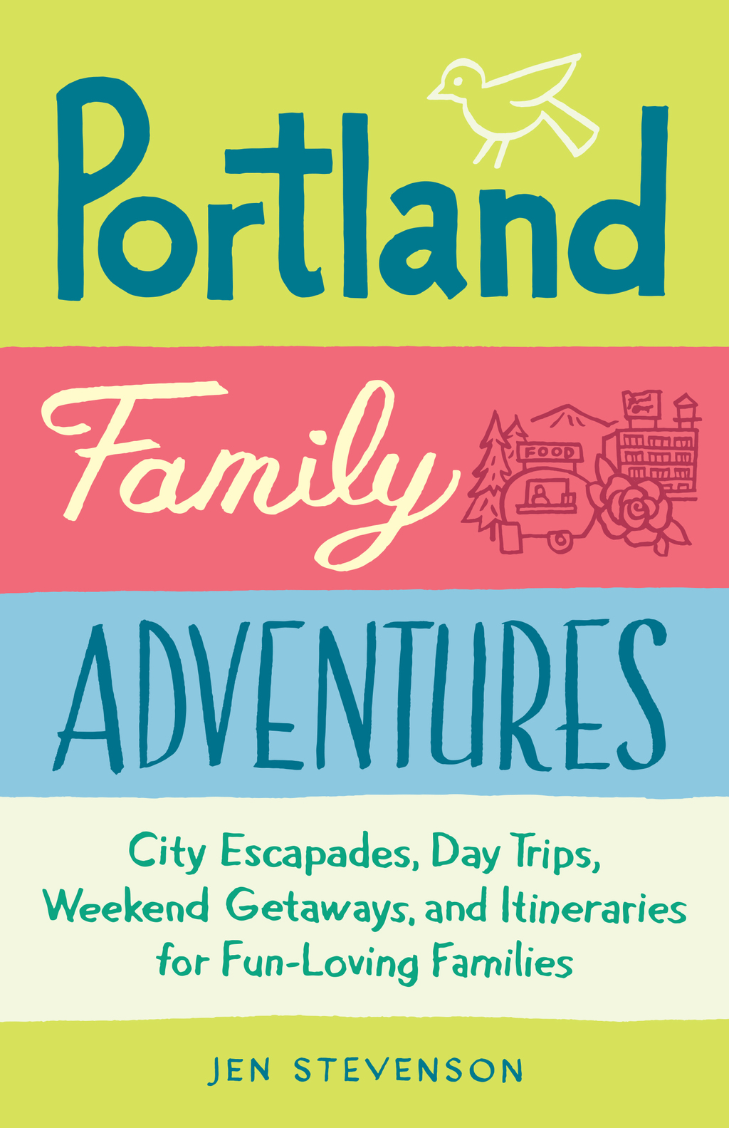 Portland Family Adventures City Escapades, Day Trips, Weekend Getaways, and Itineraries for Fun-Loving Families