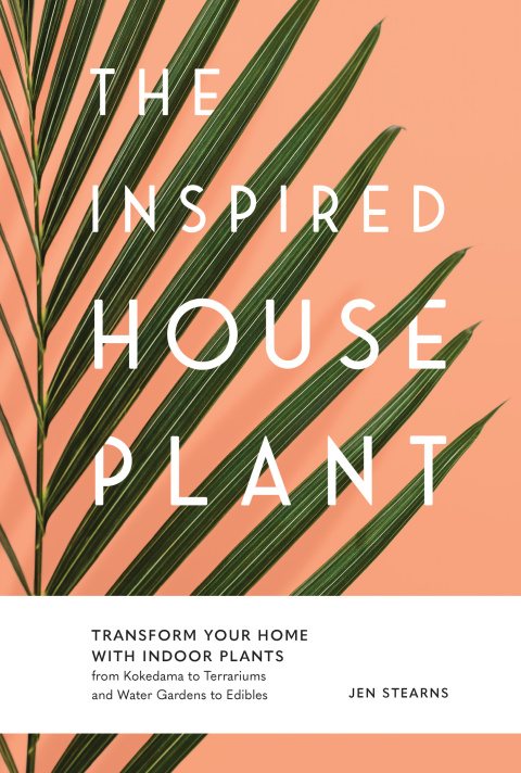 The Inspired Houseplant: Transform Your Home with Indoor Plants from Kokedama to Terrariums and Water Gardens to Edibles - FULL INSTANT DOWNLOAD | PDF DOCX EPUB