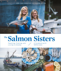Cover image: The Salmon Sisters: Feasting, Fishing, and Living in Alaska 9781632172259