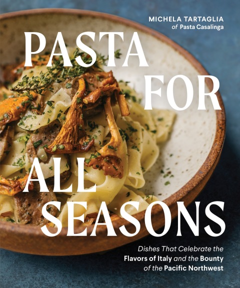 Pasta for All Seasons: Dishes that Celebrate the Flavors of Italy and the Bounty of the Pacific Northwest - FULL INSTANT DOWNLOAD | PDF DOCX EPUB