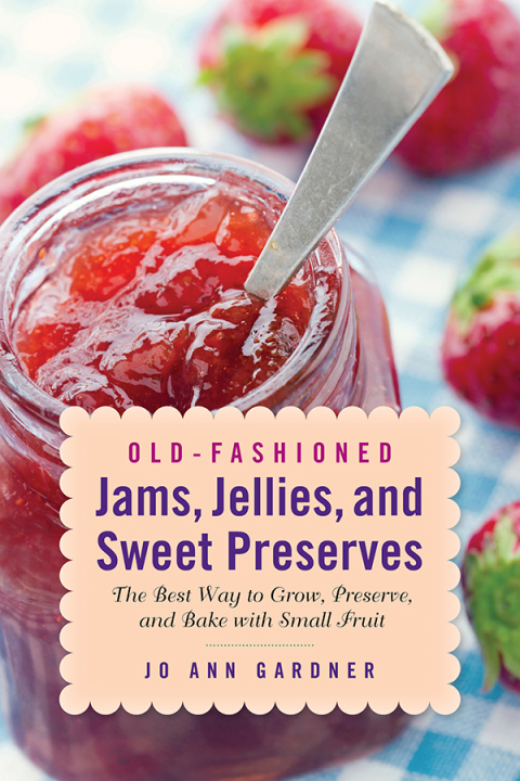 Old-Fashioned Jams, Jellies, and Sweet Preserves: The Best Way to Grow, Preserve, and Bake with Small Fruit - FULL INSTANT DOWNLOAD | PDF DOCX EPUB