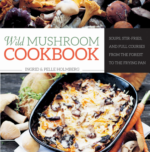 Wild Mushroom Cookbook: Soups, Stir-Fries, and Full Courses from the Forest to the Frying Pan - FULL INSTANT DOWNLOAD | PDF DOCX EPUB