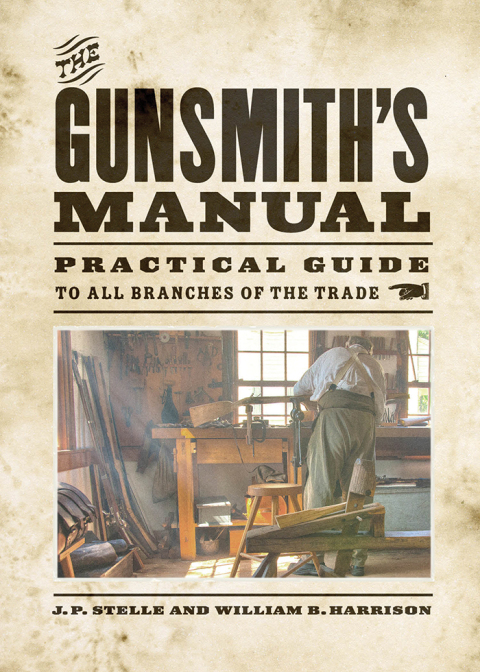 The Gunsmith's Manual: Practical Guide to All Branches of the Trade - FULL INSTANT DOWNLOAD | PDF DOCX EPUB