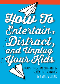 Cover image: How to Entertain, Distract, and Unplug Your Kids 9781632206251