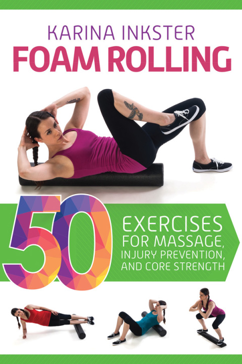 Foam Rolling: 50 Exercises for Massage, Injury Prevention, and Core Strength - FULL INSTANT DOWNLOAD | PDF DOCX EPUB