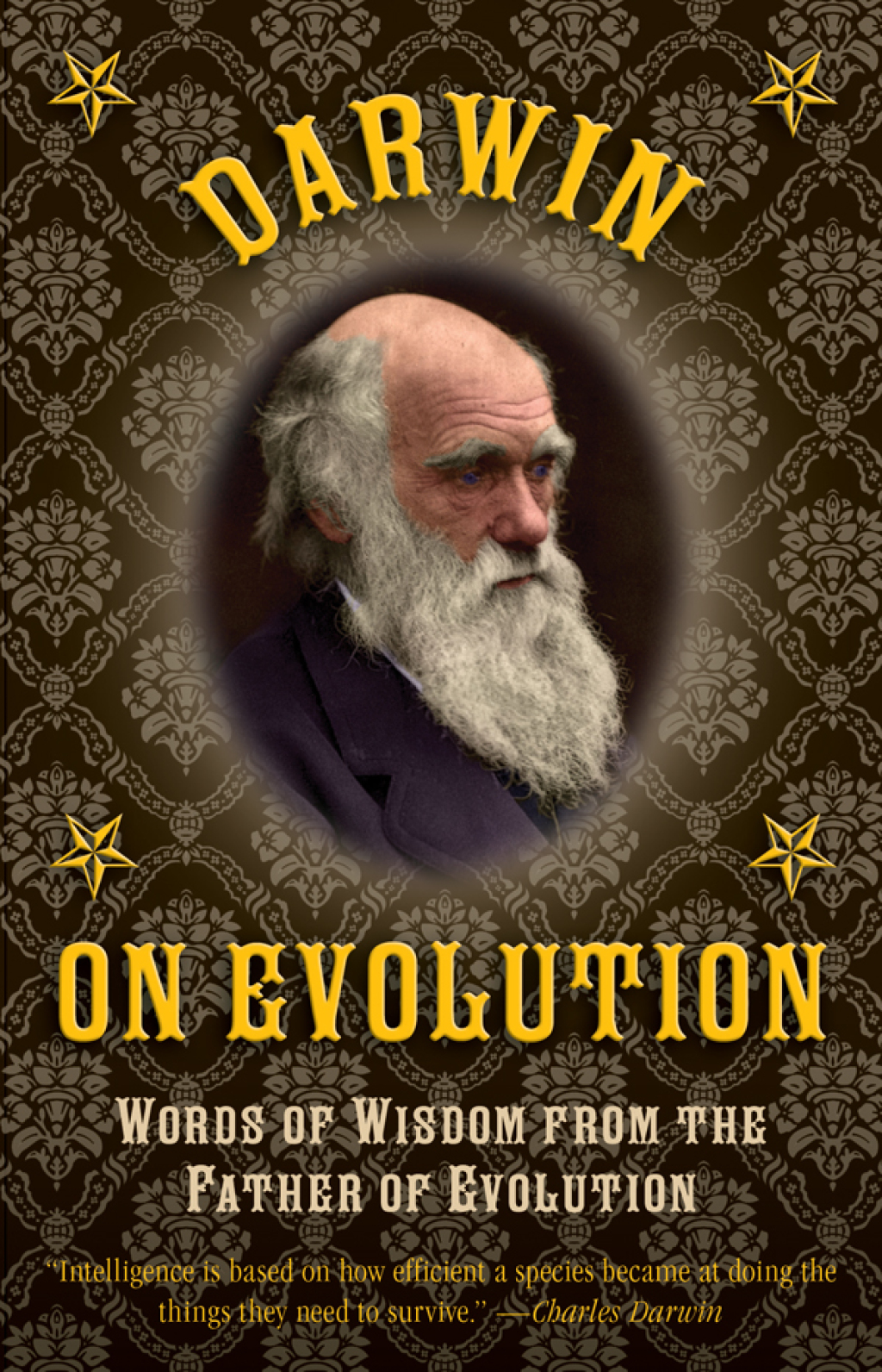 Darwin on Evolution Words of Wisdom from the Father of Evolution