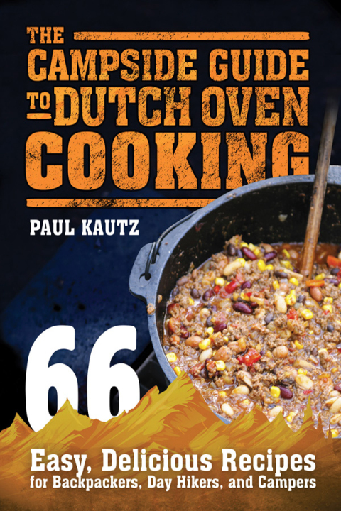 The Campside Guide to Dutch Oven Cooking: 66 Easy, Delicious Recipes for Backpackers, Day Hikers, and Campers - FULL INSTANT DOWNLOAD | PDF DOCX EPUB