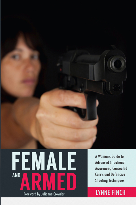 Female and Armed: A Woman's Guide to Advanced Situational Awareness, Concealed Carry, and Defensive Shooting Techniques - FULL INSTANT DOWNLOAD | PDF DOCX EPUB