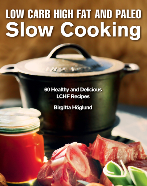 Low Carb High Fat and Paleo Slow Cooking: 60 Healthy and Delicious LCHF Recipes - FULL INSTANT DOWNLOAD | PDF DOCX EPUB