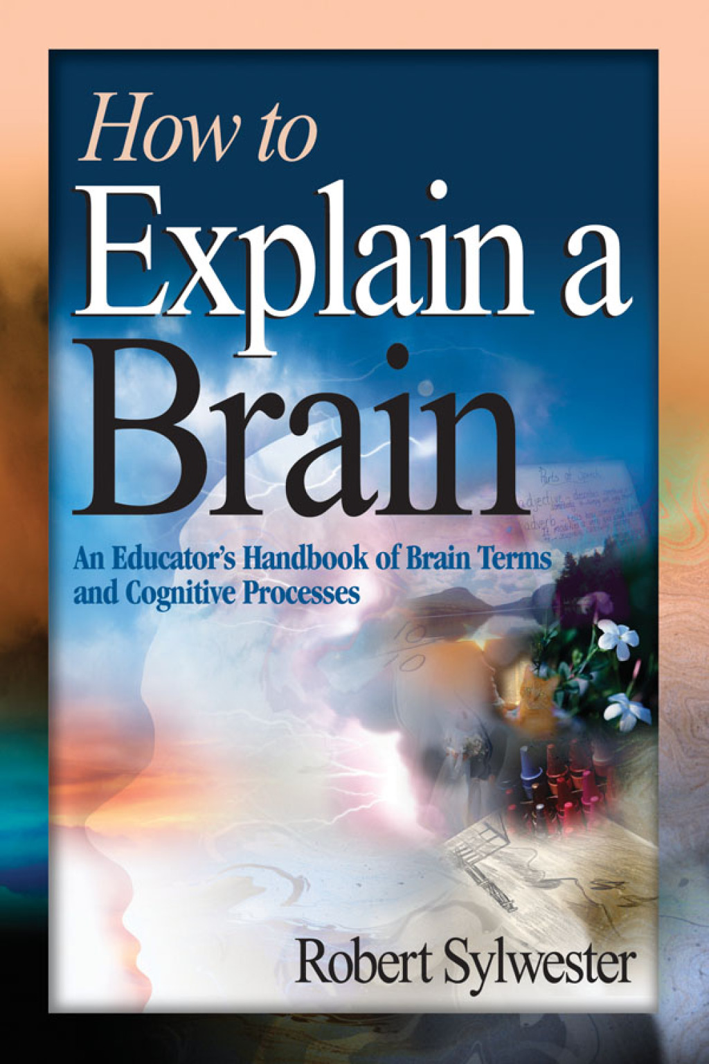 How to Explain a Brain An Educator’s Handbook of Brain Terms and Cognitive Processes
