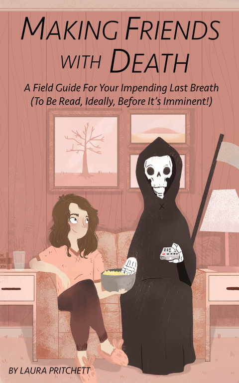 Making Friends with Death : A Field Guide for Your Impending Last Breath (to be read, ideally, before it's imminent!) - FULL INSTANT DOWNLOAD | PDF DOCX EPUB