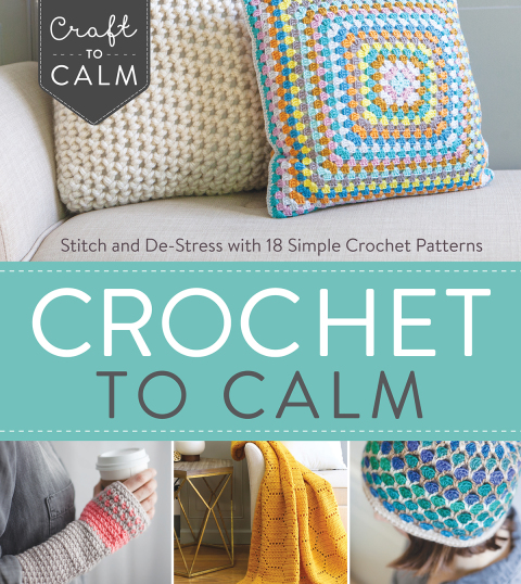 Crochet to Calm : Stitch and De-Stress with 18 Simple Crochet Patterns - FULL INSTANT DOWNLOAD | PDF DOCX EPUB