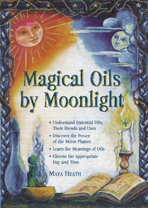 Magical Oils by Moonlight: Understand Essential Oils, Their Blends and Uses; Discover the Power of the Moon Phases; Learn the Meanings of Oils; Choose the Appropriate Day - FULL INSTANT DOWNLOAD | PDF DOCX EPUB