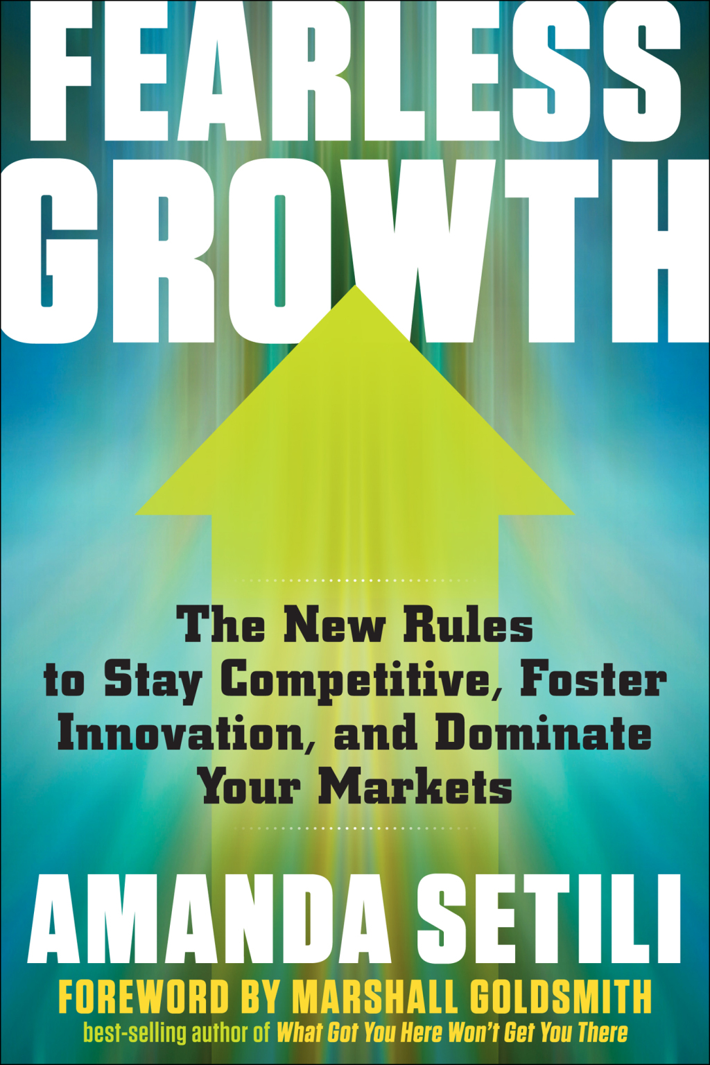 Fearless Growth The New Rules to Stay Competitive, Foster Innovation, and Dominate Your Markets