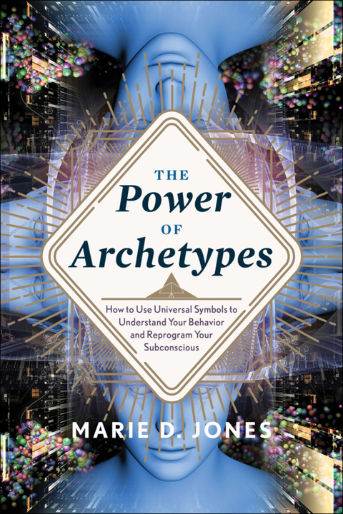 The Power of Archetypes: How to Use Universal Symbols to Understand Your Behavior and Reprogram Your Subconscious - FULL INSTANT DOWNLOAD | PDF DOCX EPUB
