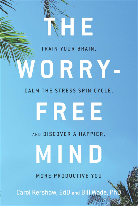 The Worry-Free Mind : Train Your Brain, Calm the Stress Spin Cycle, and Discover a Happier, More Productive You - FULL INSTANT DOWNLOAD | PDF DOCX EPUB