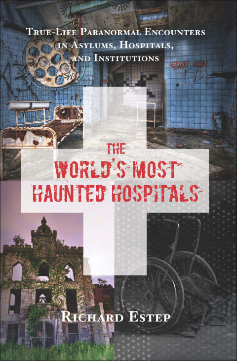 The World's Most Haunted Hospitals: True-Life Paranormal Encounters in Asylums, Hospitals, and Institutions - FULL INSTANT DOWNLOAD | PDF DOCX EPUB