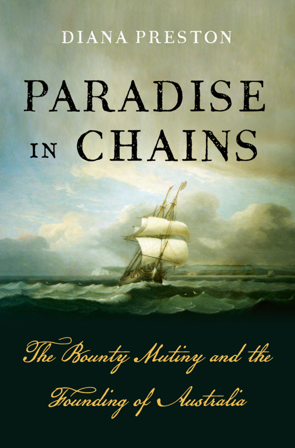 Paradise in Chains The Bounty Mutiny and the Founding of Australia 1st Edition