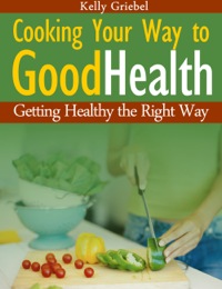 Titelbild: Cooking  Your  Way  to  Good  Health:  Getting  Healthy  the  Right  Way