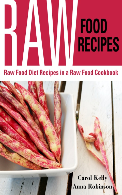 Raw Food Recipes: Raw Food Diet Recipes in a Raw Food Cookbook - FULL INSTANT DOWNLOAD | PDF DOCX EPUB