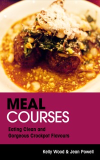 Cover image: Meal Courses: Eating Clean and Gorgeous Crockpot Flavours