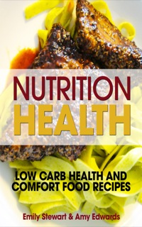 表紙画像: Nutrition Health: Low Carb Health and Comfort Food Recipes
