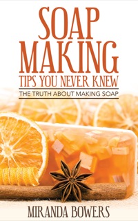 Cover image: Soap Making Tips You Never Knew: The Truth about Making Soap