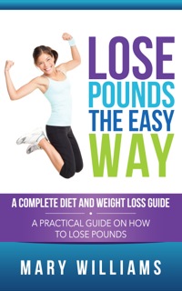 صورة الغلاف: Lose Pounds the Easy Way: A Complete Diet and Weight Loss Guide 9781632872807