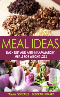 صورة الغلاف: Meal Ideas: DASH Diet and Anti Inflammatory Meals for Weight Loss