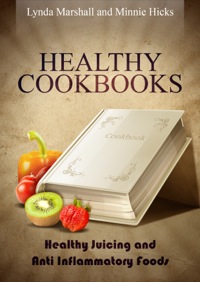 Cover image: Healthy Cookbooks: Healthy Juicing and Anti Inflammatory Foods